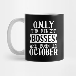 Only The Finest Bosses Are Born In October Mug